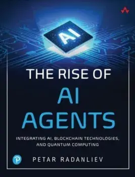 The Rise of AI Agents. Integrating AI, Blockchain Technologies, and Quantum Computing, Paperback/Petar Radanliev