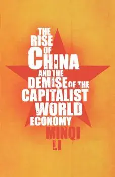 The Rise of China and the Demise of the Capitalist World Economy, Paperback/Minqi Li