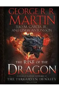 The Rise of the Dragon: An Illustrated History of the Targaryen Dynasty, Volume One - George R. R. Martin