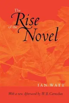 The Rise of the Novel: Studies in Defoe, Richardson and Fielding, Paperback/Ian Watt