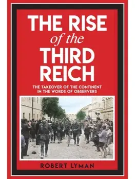 The Rise of the Third Reich. The Takeover of the Continent in the Words of Observers, Paperback/Robert Lyman