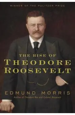 The Rise of Theodore Roosevelt - Edmund Morris
