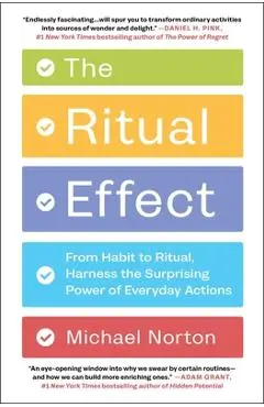 The Ritual Effect: From Habit to Ritual, Harness the Surprising Power of Everyday Actions - Michael Norton