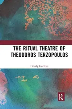 The Ritual Theatre of Theodoros Terzopoulos, Paperback/Freddy Decreus