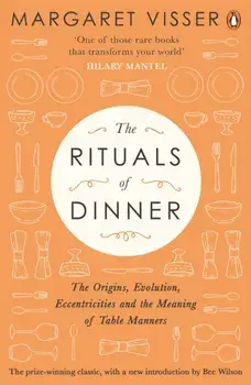 The Rituals of Dinner. The Origins, Evolution, Eccentricities and Meaning of Table Manners, Paperback/Margaret Visser