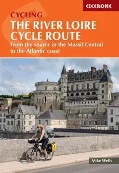 The River Loire Cycle Route. From the source in the Massif Central to the Atlantic coast, 3 Revised edition, Paperback/Mike Wells