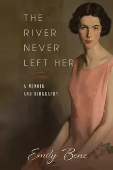 The River Never Left Her. A Memoir and Biography, Paperback/Emily Benz