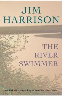 The River Swimmer - Jim Harrison