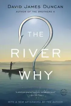 The River Why, Paperback/David James Duncan