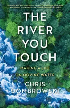 The River You Touch: Learning the Language of Wonder and Home. Learning the Language of Wonder and Home, Hardback/Chris Dombrowski