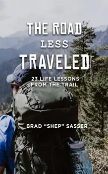 The Road Less Traveled: 23 Life Lessons from the Trail, Paperback/Brad Sasser