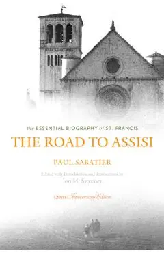 The Road to Assisi: The Essential Biography of St. Francis - Jon M. Sweeney