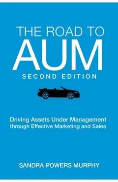 The Road to AUM: Driving Assets Under Management through Effective Marketing and Sales - Sandra Powers Murphy
