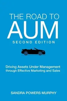 The Road to AUM: Driving Assets Under Management through Effective Marketing and Sales, Paperback/Sandra Powers Murphy