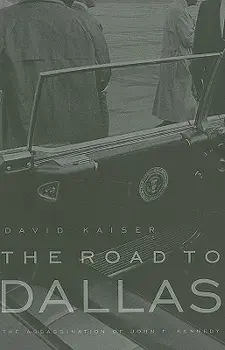 The Road to Dallas: The Assassination of John F. Kennedy, Paperback/David Kaiser