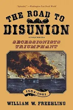The Road to Disunion, Volume 2: Secessionists Triumphant, 1854-1861, Paperback/William W. Freehling