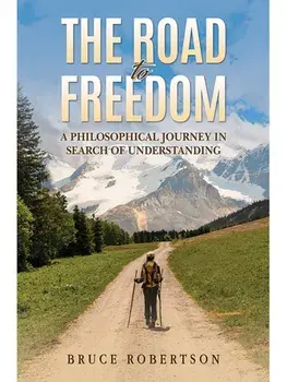 The Road to Freedom. A Philosophical Journey in Search of Understanding, Paperback/Bruce Robertson