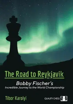 The Road to Reykjavik: Bobby Fischer's Incredible Journey to the World Championship, Paperback/Tibor Karolyi