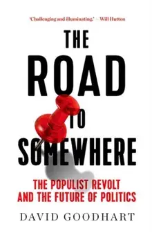 The Road to Somewhere: The Populist Revolt and the Future of Politics, Paperback/David Goodhart
