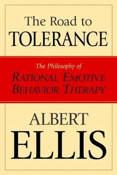 The Road To Tolerance: The Philosophy Of Rational Emotive Behavior Therapy, Paperback/Albert Ellis