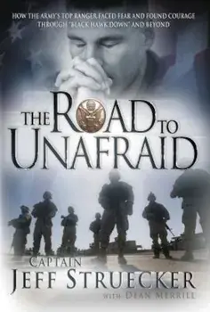 The Road to Unafraid: How the Army's Top Ranger Faced Fear and Found Courage Through 'Black Hawk Down' and Beyond, Paperback/Jeff Struecker