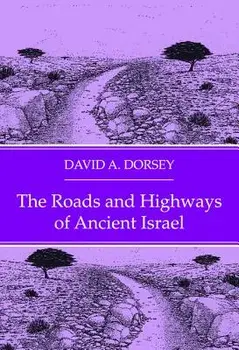 The Roads and Highways of Ancient Israel, Paperback/David a. Dorsey