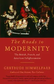 The Roads to Modernity: The British, French, and American Enlightenments, Paperback/Gertrude Himmelfarb