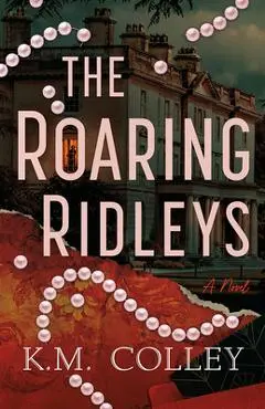 The Roaring Ridleys - K. M. Colley