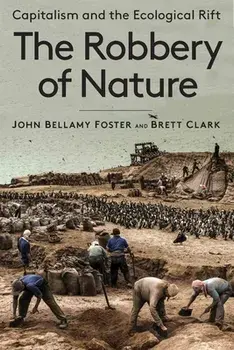 The Robbery of Nature: Capitalism and the Ecological Rift, Paperback/John Bellamy Foster