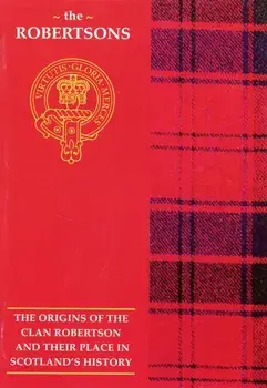 The Robertson. The Origins of the Clan Robertson and Their Place in History, Paperback/John Mackay