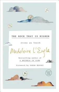 The Rock That Is Higher: Story as Truth, Paperback/Madeleine L'Engle