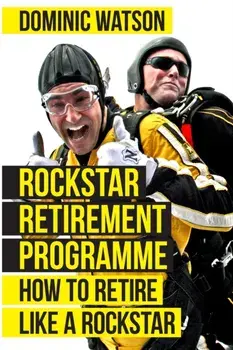 The Rockstar Retirement Programme. How To Retire Like A Rockstar, 2 Revised edition, Paperback/Dominic Watson