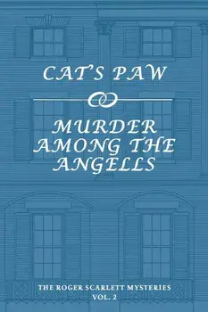 The Roger Scarlett Mysteries, Vol. 2: Cat's Paw / Murder Among the Angells, Paperback/Roger Scarlett