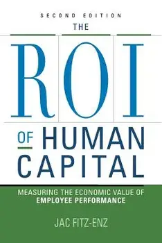 The ROI of Human Capital: Measuring the Economic Value of Employee Performance, Paperback (2nd Ed.)/Jac Fitz-Enz