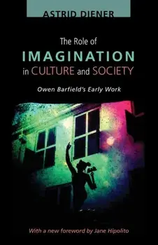 The Role of Imagination in Culture and Society: Owen Barfield's Early Work, Paperback/Astrid Diener