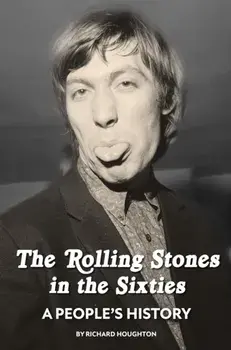 The Rolling Stones in the Sixties - A People's History, Hardback/Richard Houghton