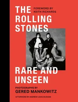 The Rolling Stones Rare and Unseen. Foreword by Keith Richards, afterword by Andrew Loog Oldham, Hardback/Gered Mankowitz