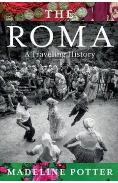 The Roma: A Traveling History - Madeline Potter