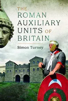 The Roman Auxiliary Units of Britain, Hardback/Simon Turney