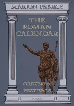The Roman Calendar: Origins & Festivals, Paperback/Marion Pearce