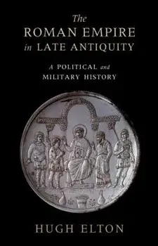 The Roman Empire in Late Antiquity, Hardcover/Hugh Elton