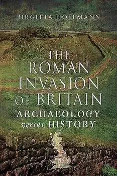 The Roman Invasion of Britain: Archaeology Versus History, Paperback/Birgitta Hoffmann
