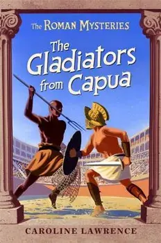 The Roman Mysteries: The Gladiators from Capua. Book 8, Paperback/Caroline Lawrence