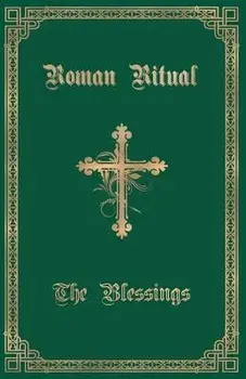 The Roman Ritual: Volume III: The Blessings, Paperback/Rev Philip T. Weller