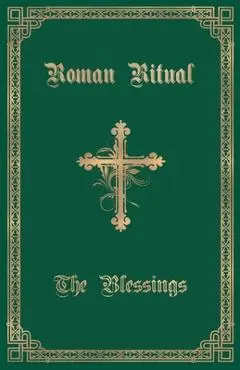 The Roman Ritual: Volume III: The Blessings - Philip T. Weller