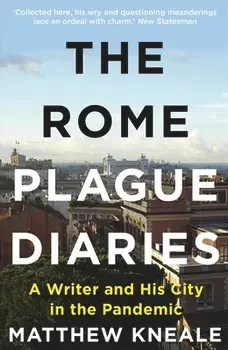 The Rome Plague Diaries. A Writer and His City in the Pandemic, Main, Paperback/Matthew Kneale