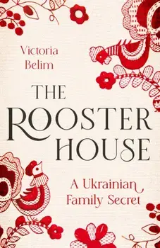 The Rooster House. A Ukrainian Family Memoir, Paperback/***