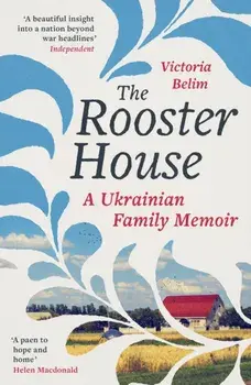 The Rooster House. A Ukrainian Family Memoir, Paperback/Victoria Belim
