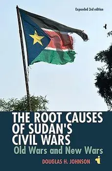 The Root Causes of Sudan's Civil Wars: Old Wars and New Wars [expanded 3rd Edition], Paperback/Douglas H. Johnson