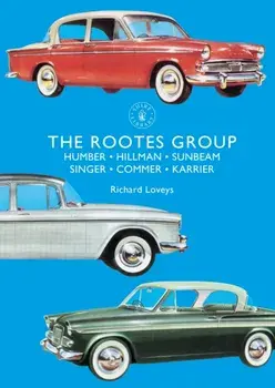 The Rootes Group: Humber, Hillman, Sunbeam, Singer, Commer, Karrier, Paperback/Richard Loveys